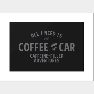 ALL I NEED IS COFFEE AND MY CAR Posters and Art